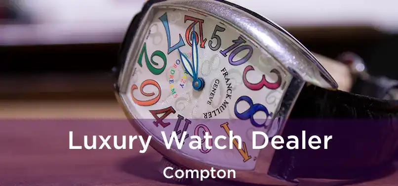 Luxury Watch Dealer Compton