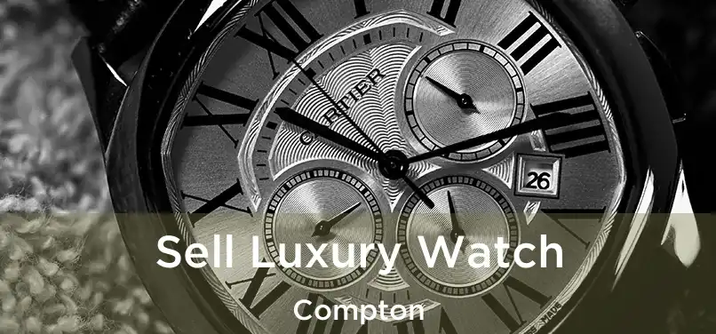 Sell Luxury Watch Compton